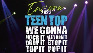 틴탑, ‘we gonna rock it drop it top it hey don’t stop it pop it LIVE X 2’ 앵콜 콘서트 개최